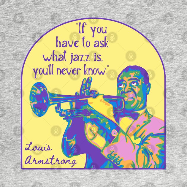 Louis Armstrong Portrait And Quote by Slightly Unhinged